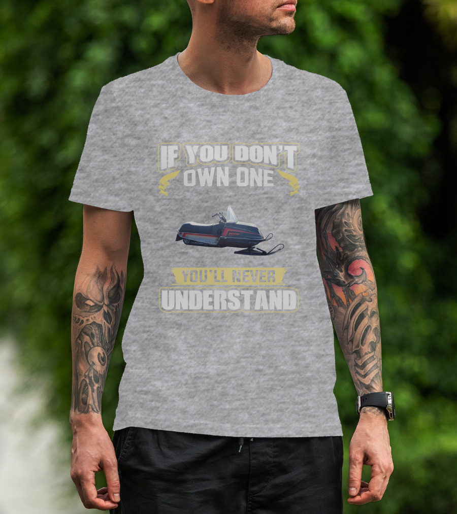 If You Don’t Own One Yamaha Enticer You’ll Never Understand T-Shirt