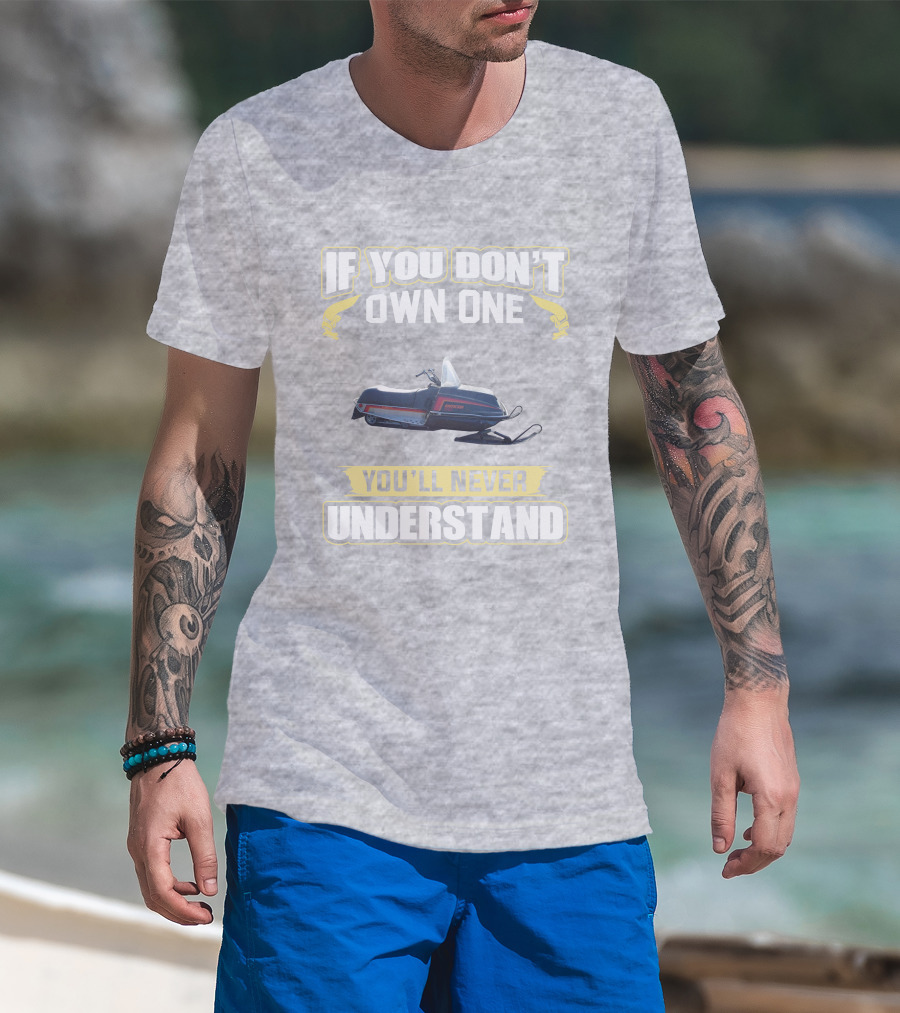 If You Don’t Own One Yamaha Enticer You’ll Never Understand T-Shirt