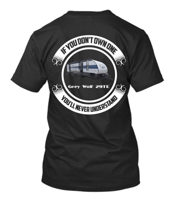 IF YOU DON'T OWN ONE GREY WOLF 29TE YOU'LL NEVER UNDERSTAND T-Shirt