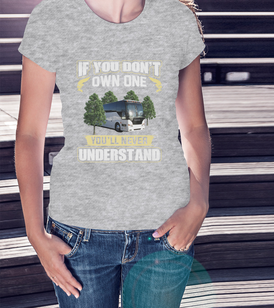 If You Don't Own A Prevost Bus You'll Never Understand T-Shirt
