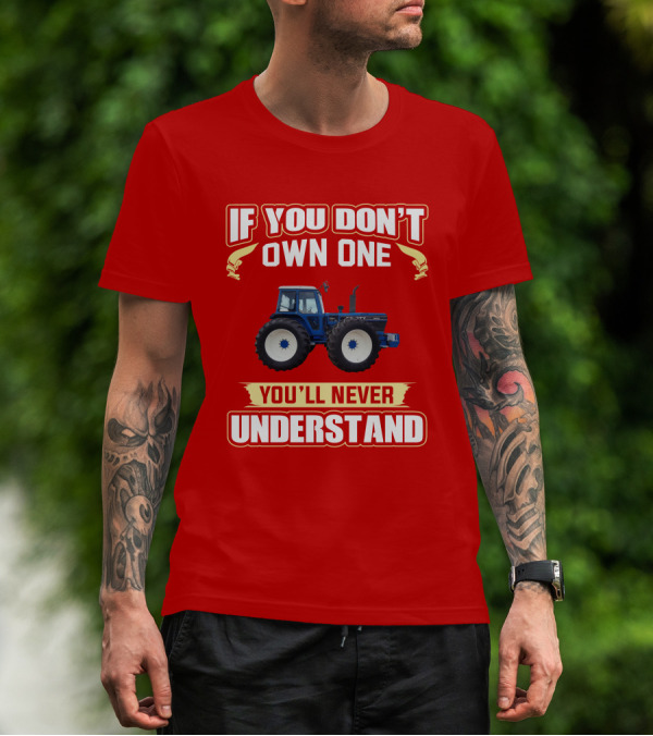 If You Don't Own One You'll Never Understand County Tractor T-Shirt