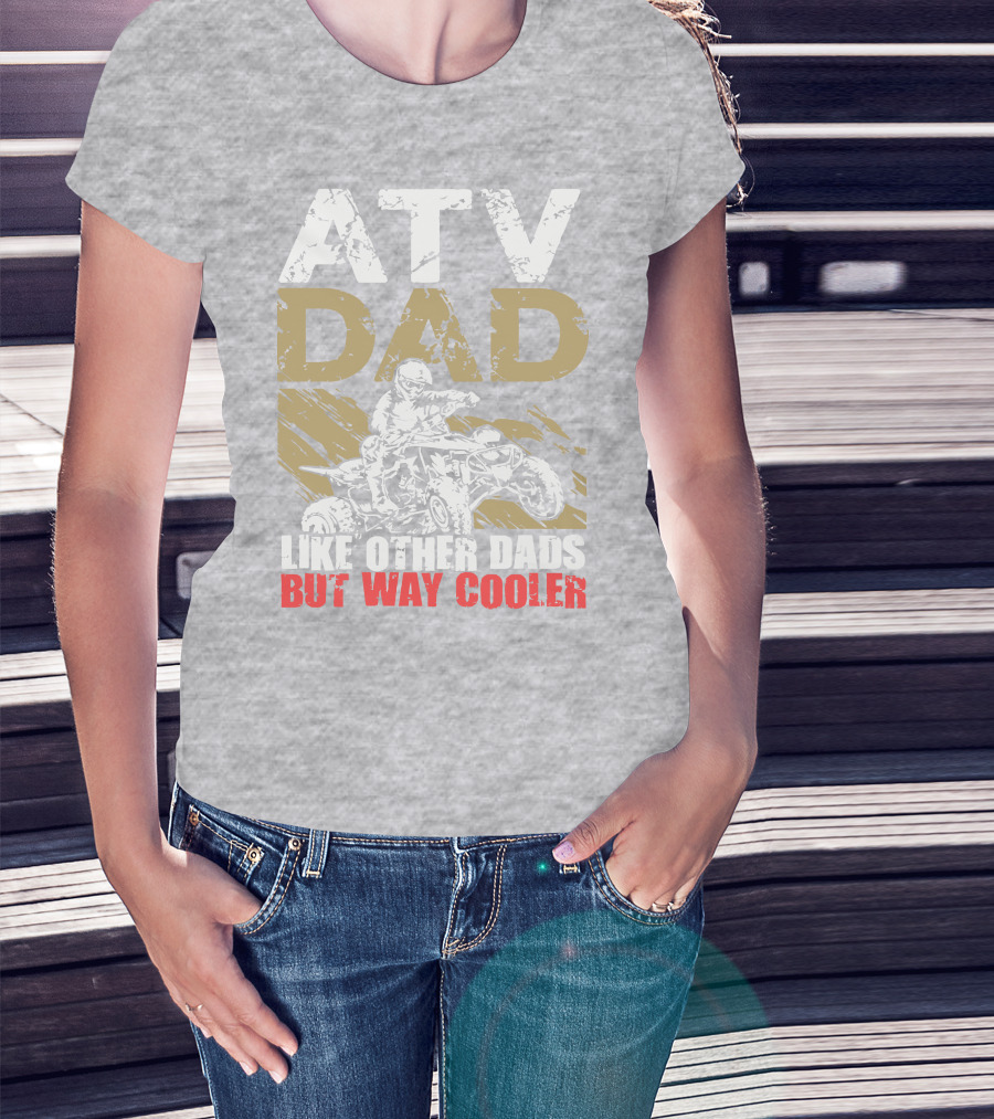 ATV Dad Like Other Dads But Way Cooler T-Shirt