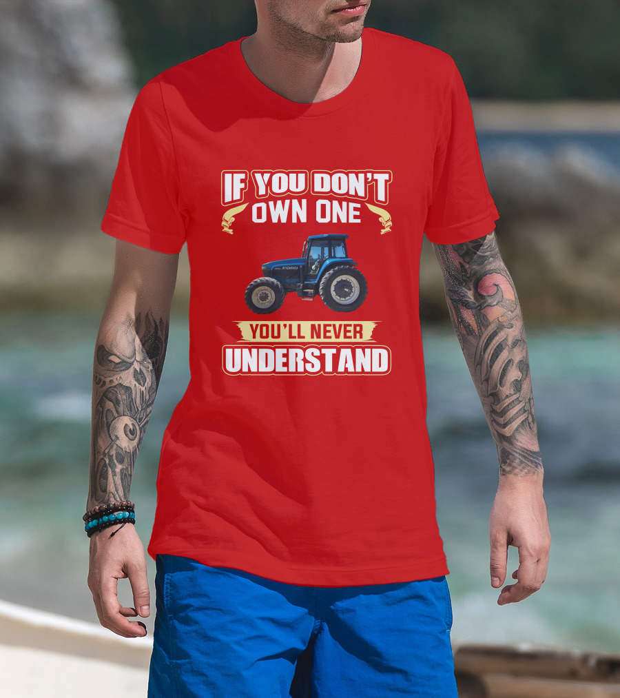 If You Don't Own One Ford You'll Never Understand T-Shirt