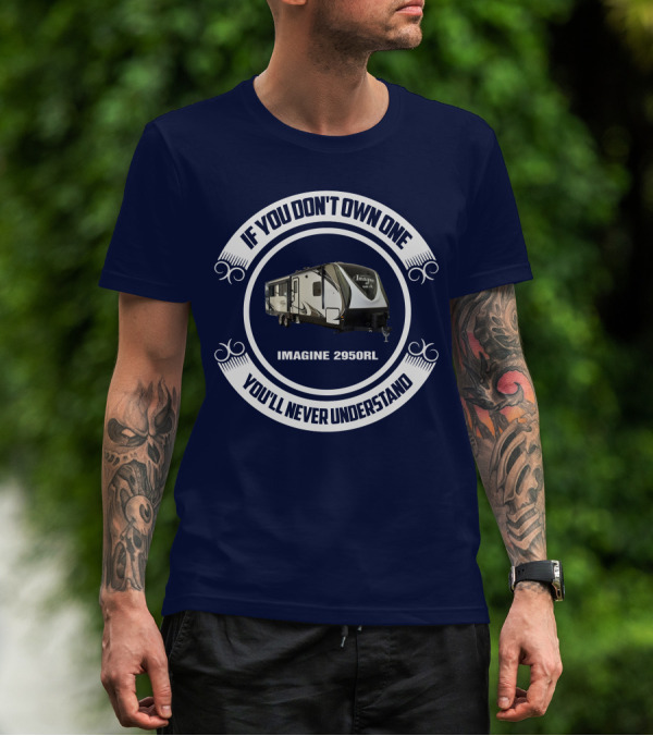 IF YOU DON'T OWN ONE YOU'LL NEVER UNDERSTAND IMAGINE 2950RL T-Shirt