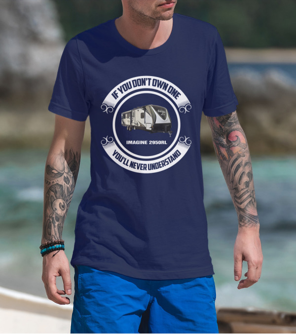 IF YOU DON'T OWN ONE YOU'LL NEVER UNDERSTAND IMAGINE 2950RL T-Shirt
