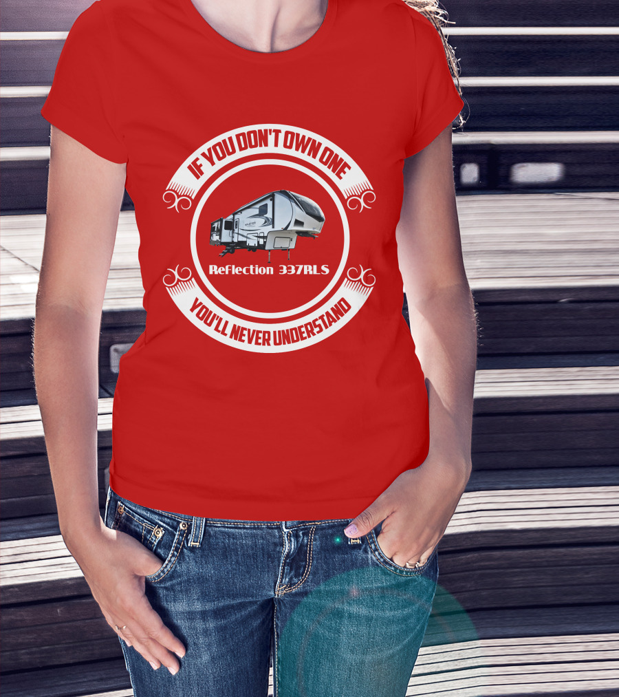 If You Don’t Own One Reflection 337RLS You’ll Never Understand T-Shirt