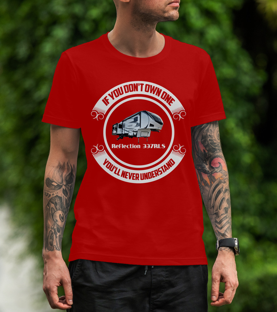 If You Don’t Own One Reflection 337RLS You’ll Never Understand T-Shirt