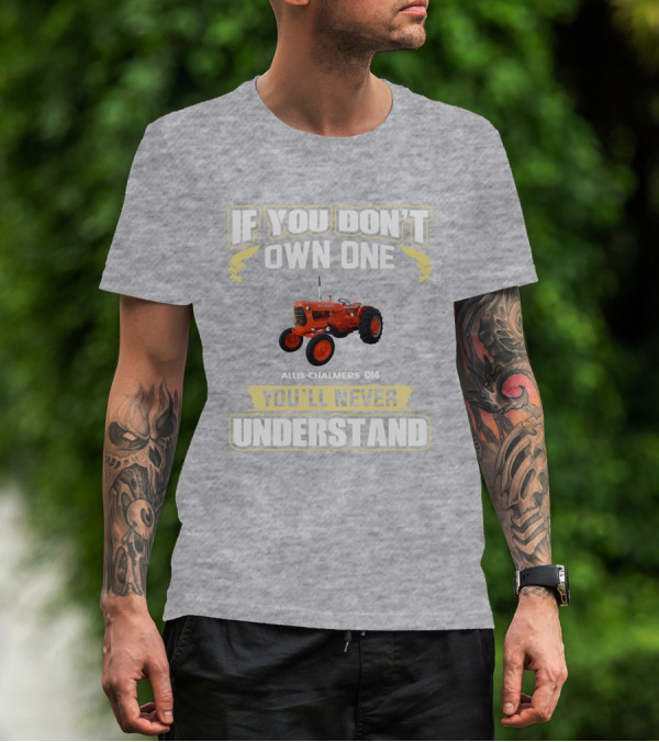 If You Don't Own One Allis Chalmers D14 You'll Never Understand T-Shirt