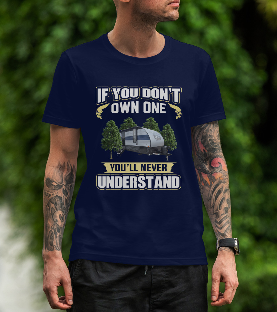 If You Don't Own One You'll Never Understand Grey Wolf 26DJSE Trailer Camper T-Shirt