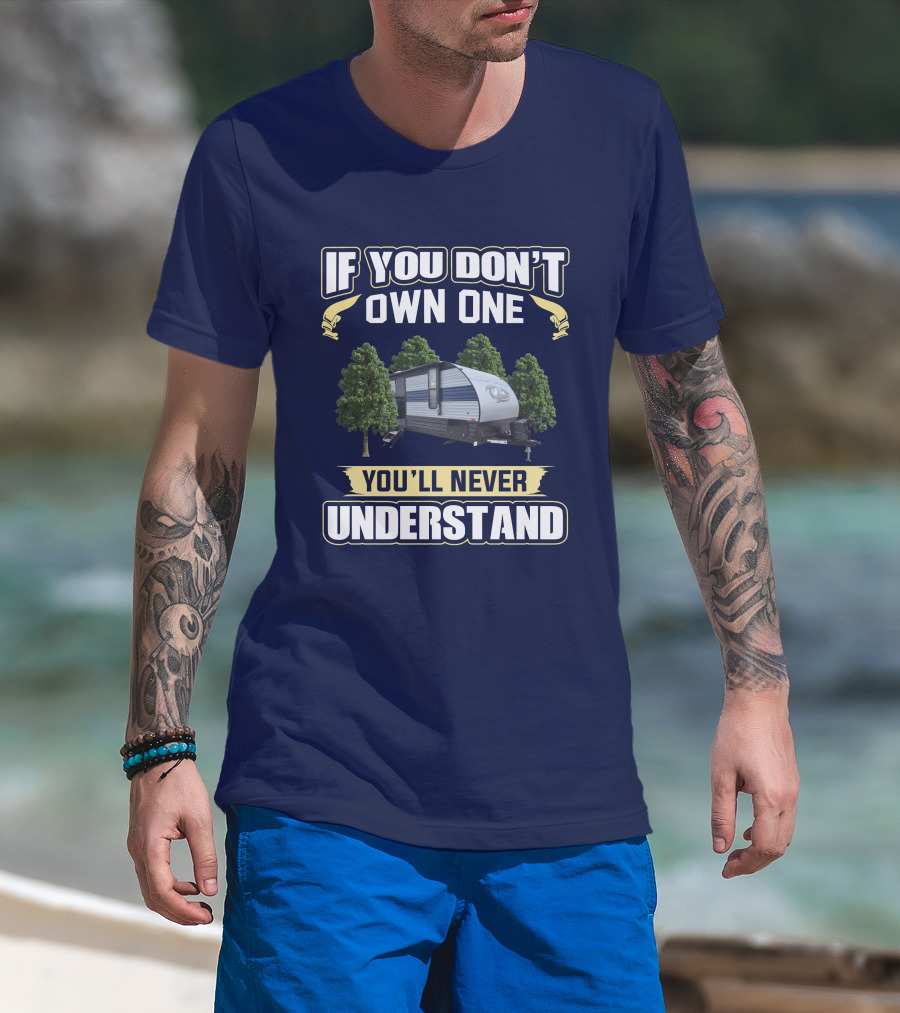 If You Don't Own One You'll Never Understand Grey Wolf 26DJSE Trailer Camper T-Shirt