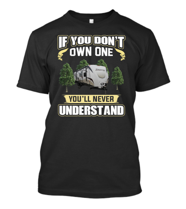 If You Don't Own One You'll Never Understand Keystone Sprinter T-Shirt