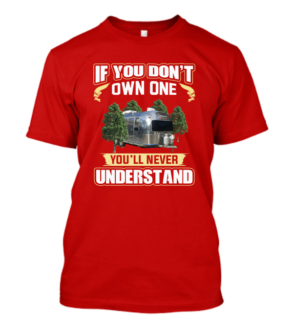 If You Don't Own One You'll Never Understand Airstream Safari T-Shirt