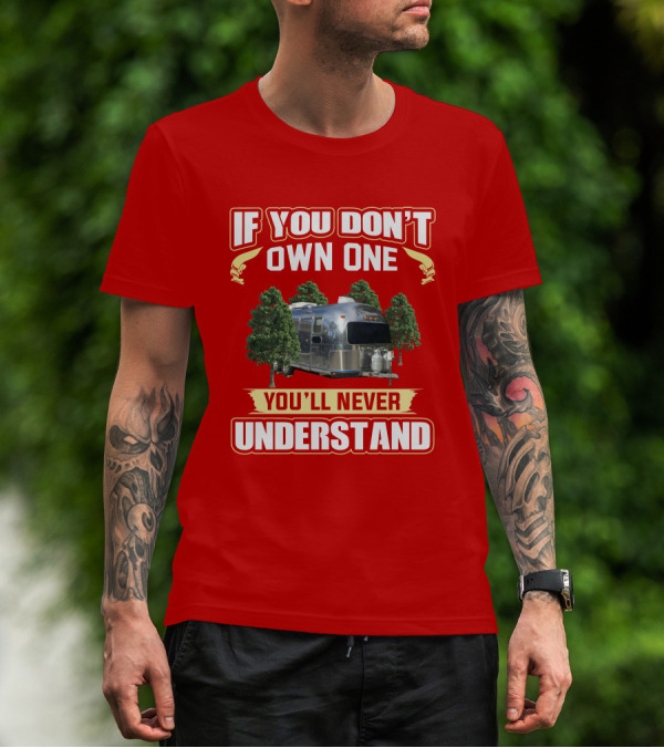 If You Don't Own One You'll Never Understand Airstream Safari T-Shirt