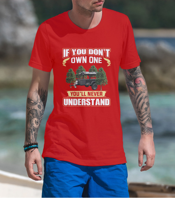Schutt Xventure If You Don't Own One You'll Never Understand Camping Trailer T-Shirt