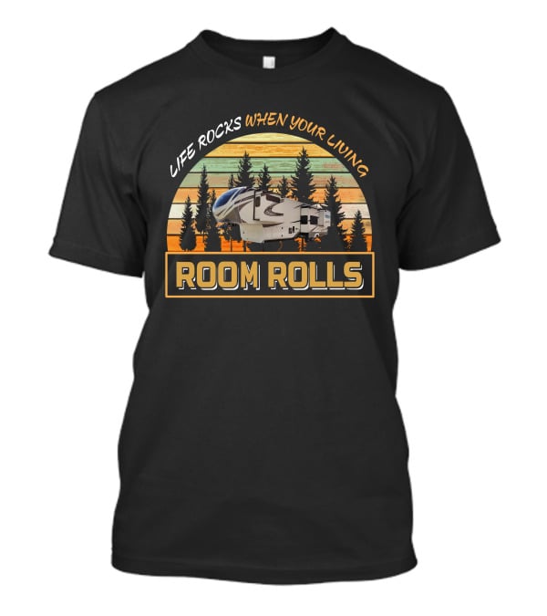 LIFE ROCKS WHEN YOUR LIVING ROOM ROLLS Vintage RV Camper Adventure Solitude 390 T-Shirt