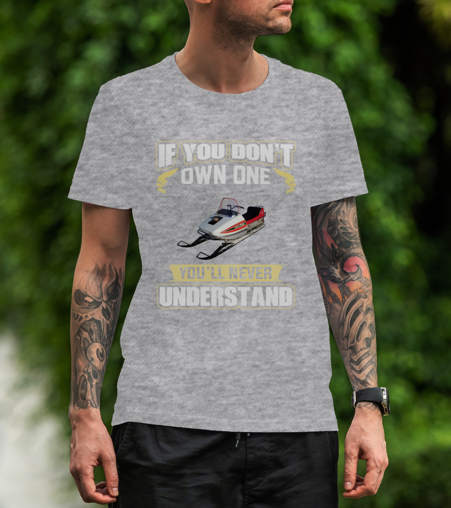 Yamaha 433 Snowmobile If You Don't Own One You'll Never Understand T-Shirt