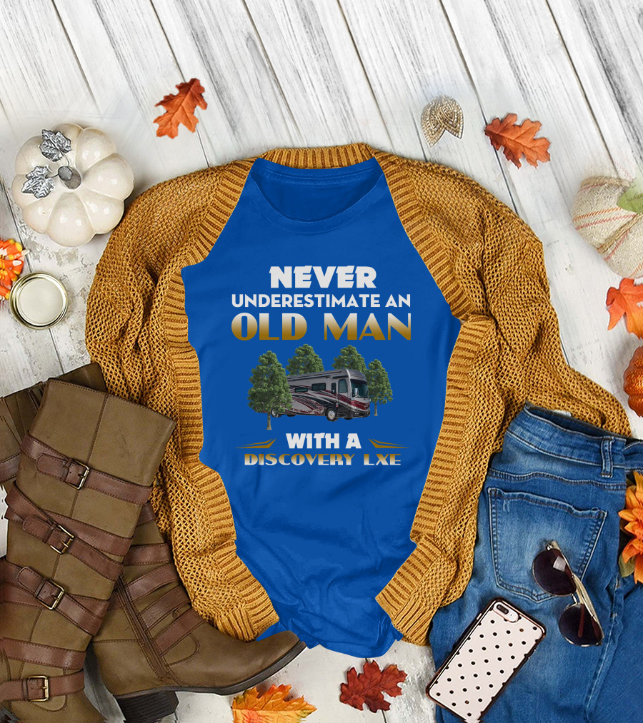 NEVER UNDERESTIMATE AN OLD MAN WITH A DISCOVERY LXE T-Shirt