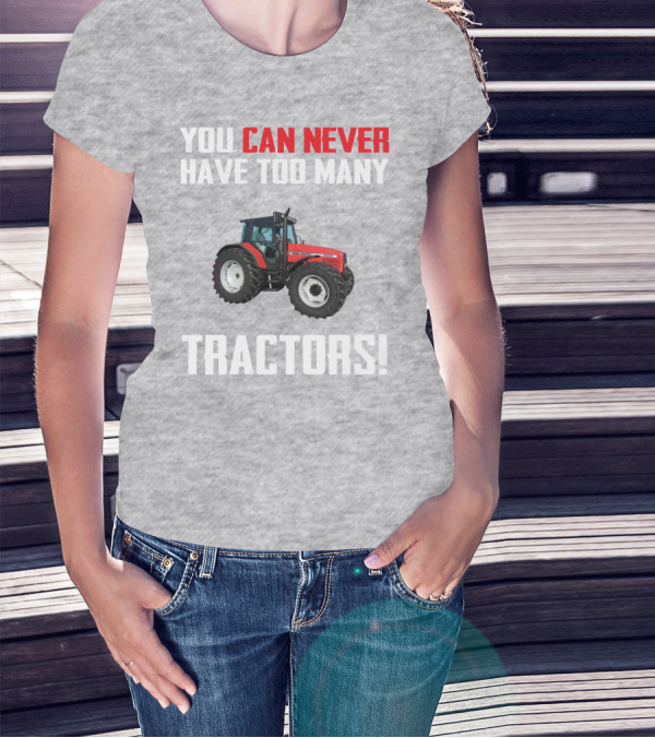 YOU CAN NEVER HAVE TOO MANY TRACTORS MASSEY FERGUSON 6290 T-Shirt