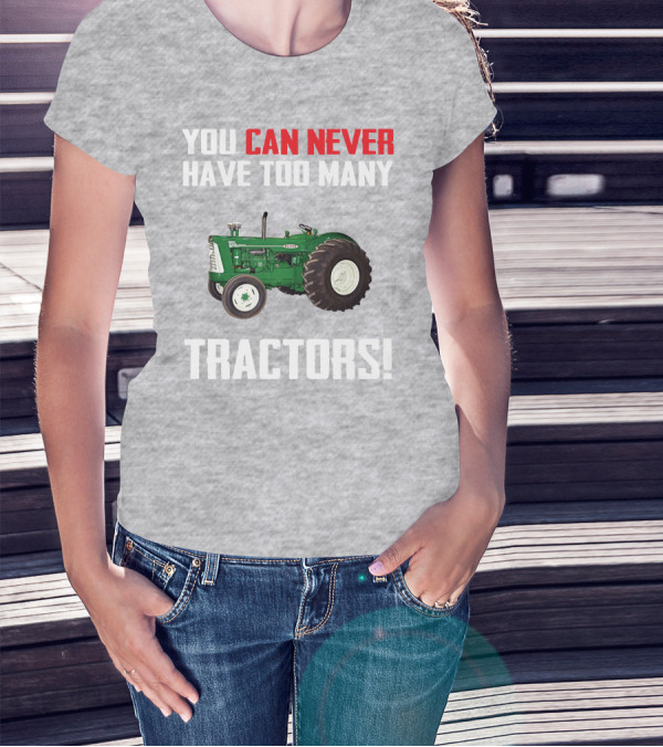 You Can Never Have Too Many Oliver 995 Tractors T-Shirt