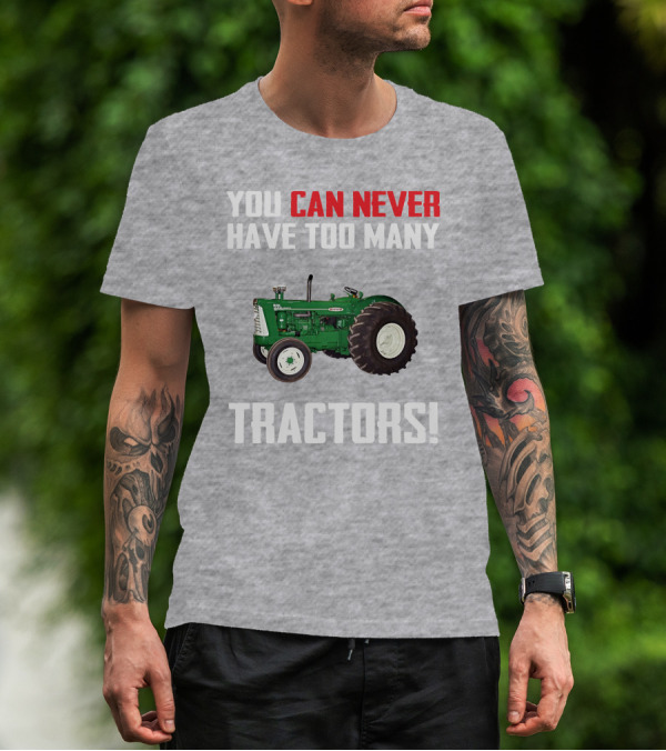 You Can Never Have Too Many Oliver 995 Tractors T-Shirt
