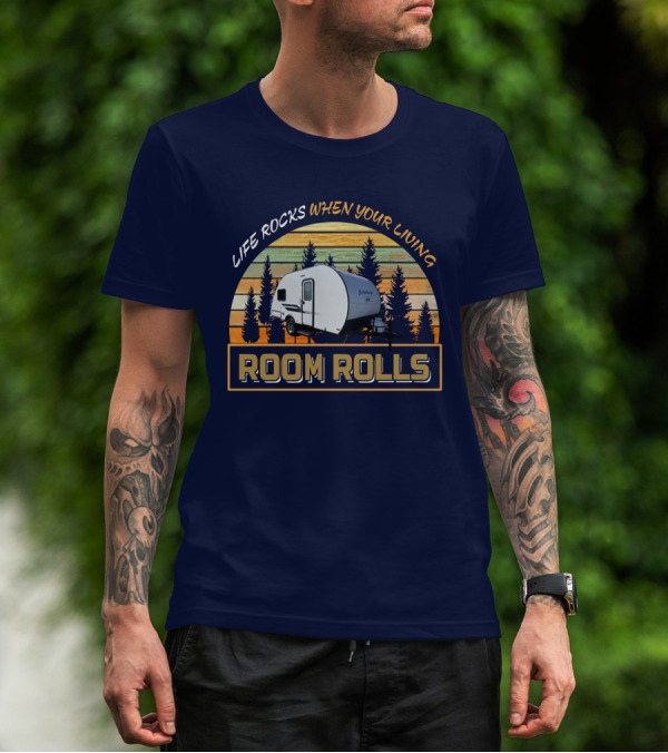 LIFE ROCKS WHEN YOUR LIVING ROOM ROLLS Bushwacker Plus Camper Trailer Forest Background T-Shirt