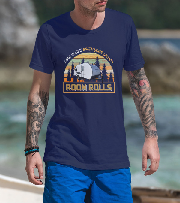 LIFE ROCKS WHEN YOUR LIVING ROOM ROLLS Bushwacker Plus Camper Trailer Forest Background T-Shirt