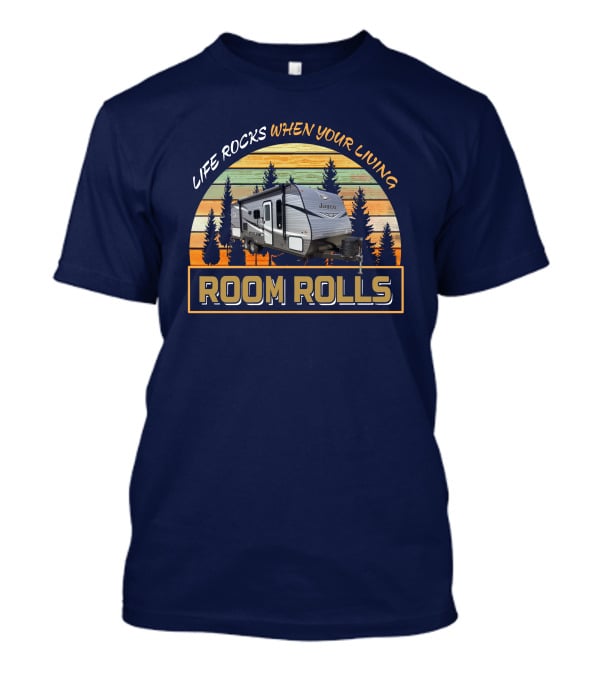 Life Rocks When Your Living Room Rolls Jay Flight 224BH T-Shirt