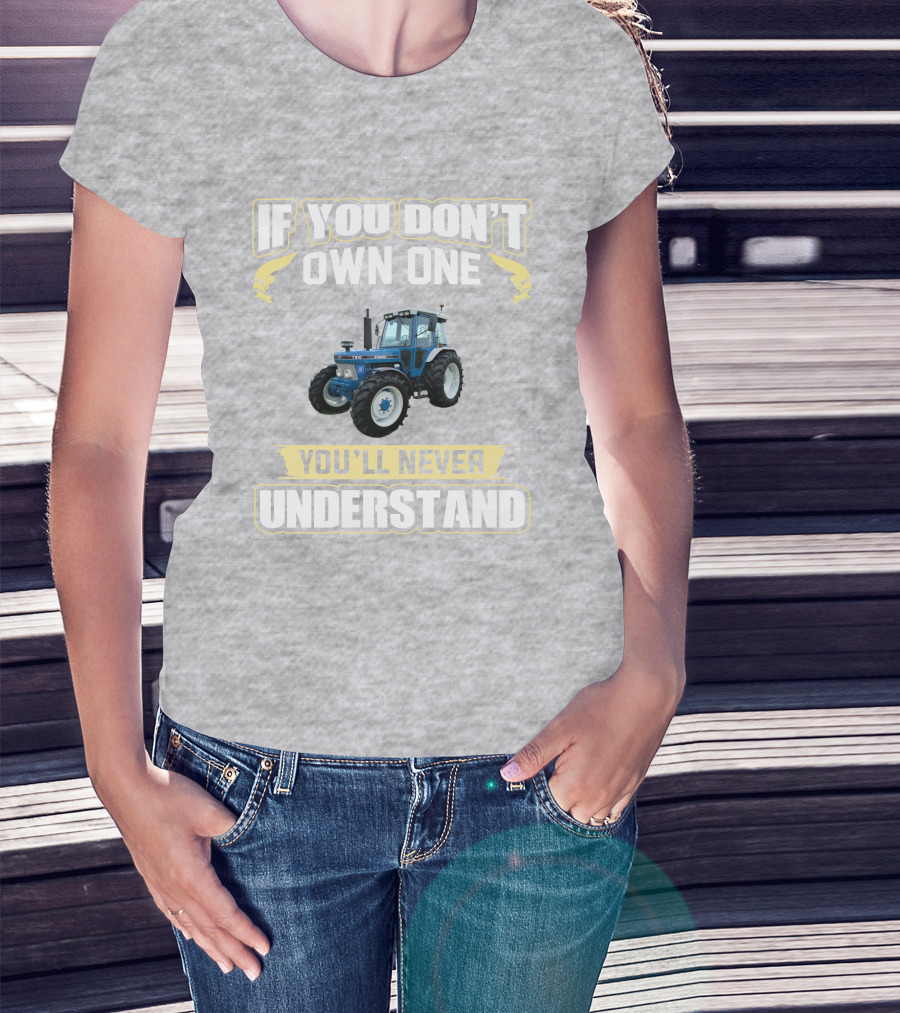 If You Don't Own One You'll Never Understand Ford 7810 T-Shirt