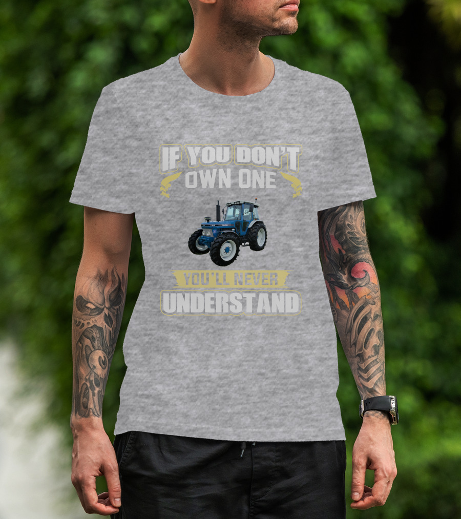If You Don't Own One You'll Never Understand Ford 7810 T-Shirt