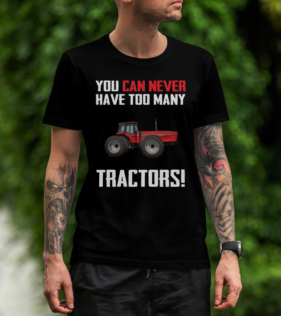 You Can Never Have Too Many IH 7288 Tractors T-Shirt