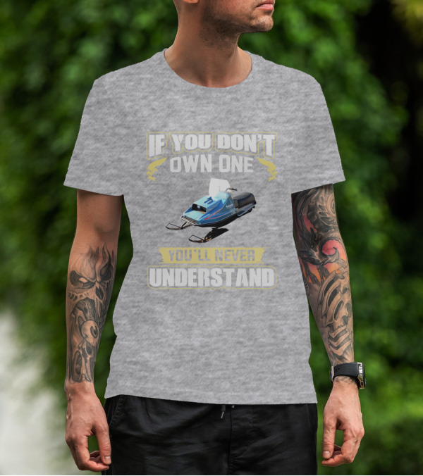 If You Don't Own One Vintage Kawasaki Snowmobiles You'll Never Understand T-Shirt