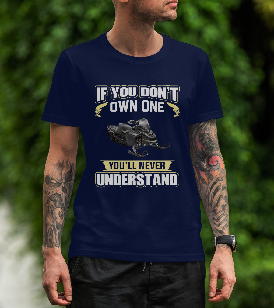 If You Don't Own One You'll Never Understand Ski Doo 900 T-Shirt