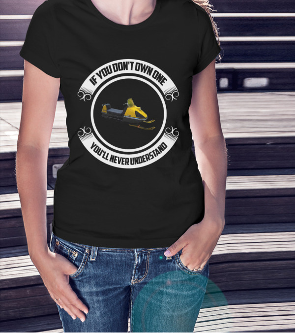 If You Don't Own One You'll Never Understand Ski Doo Nordic T-Shirt