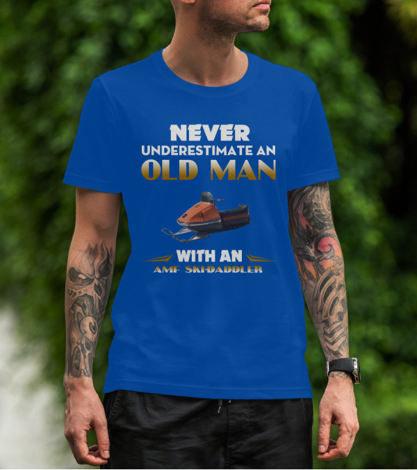 NEVER UNDERESTIMATE AN OLD MAN WITH AN AMF SKI-DADDLER T-Shirt