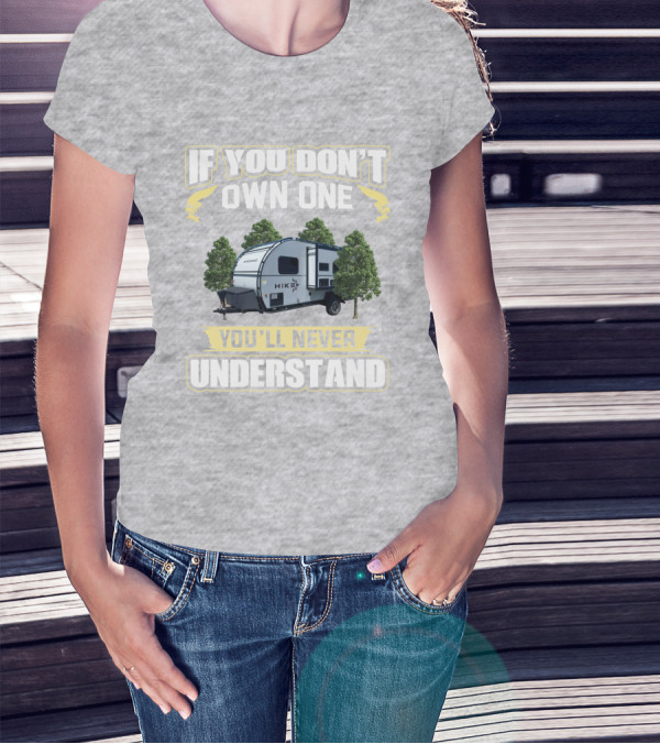 If You Don’t Own One Winnebago Hike RV You’ll Never Understand T-Shirt
