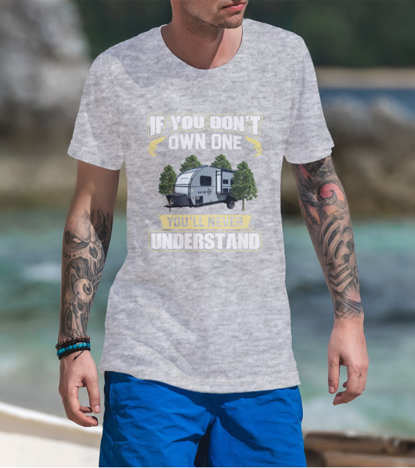 If You Don’t Own One Winnebago Hike RV You’ll Never Understand T-Shirt