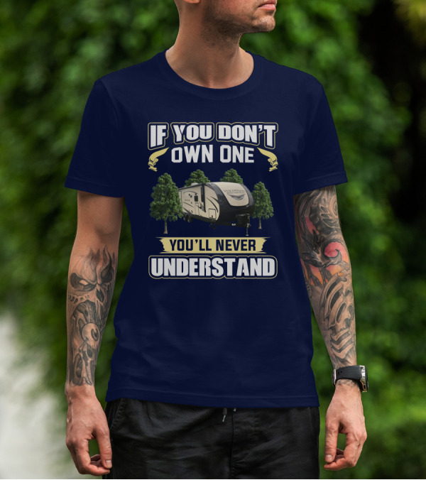 If You Don't Own One You'll Never Understand Forest River Heritage Glen RV Camper T-Shirt