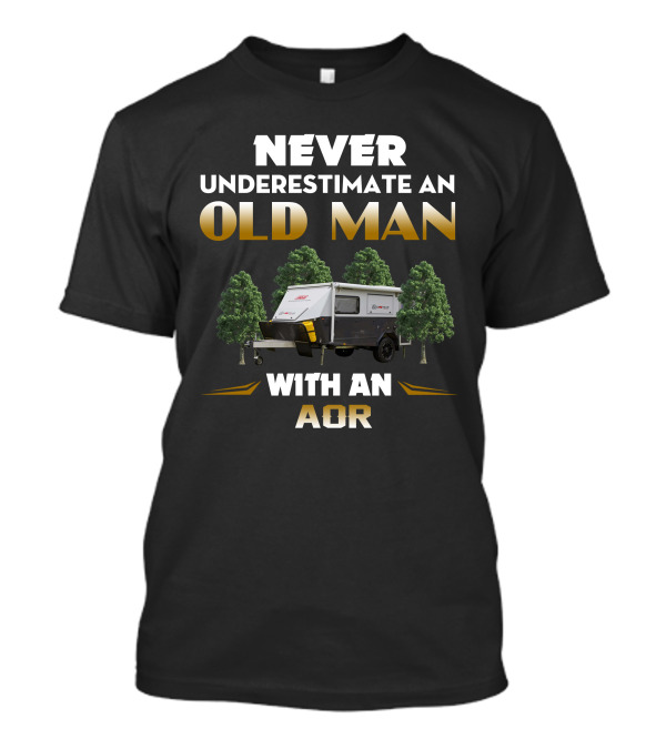 NEVER UNDERESTIMATE AN OLD MAN WITH AN AOR T-Shirt