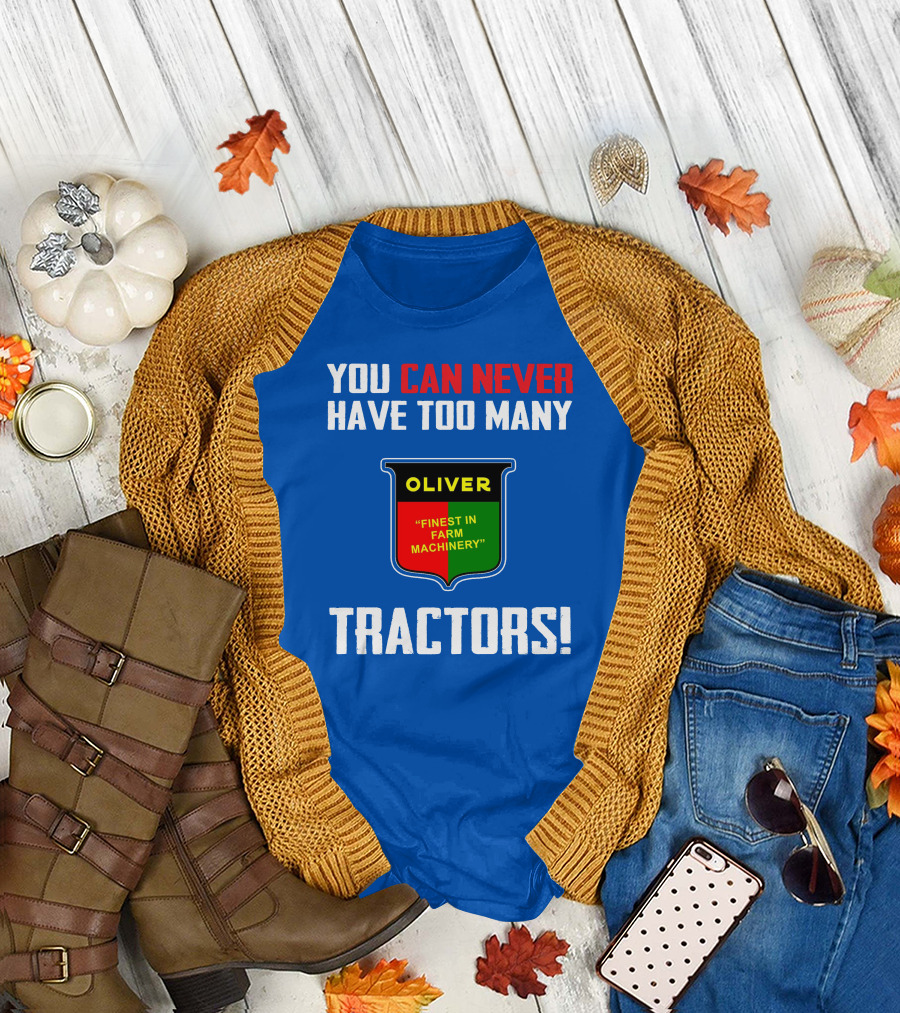 YOU CAN NEVER HAVE TOO MANY OLIVER FINEST IN FARM MACHINERY TRACTORS T-Shirt