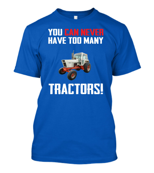 You Can Never Have Too Many Tractors Case 1070 T-Shirt