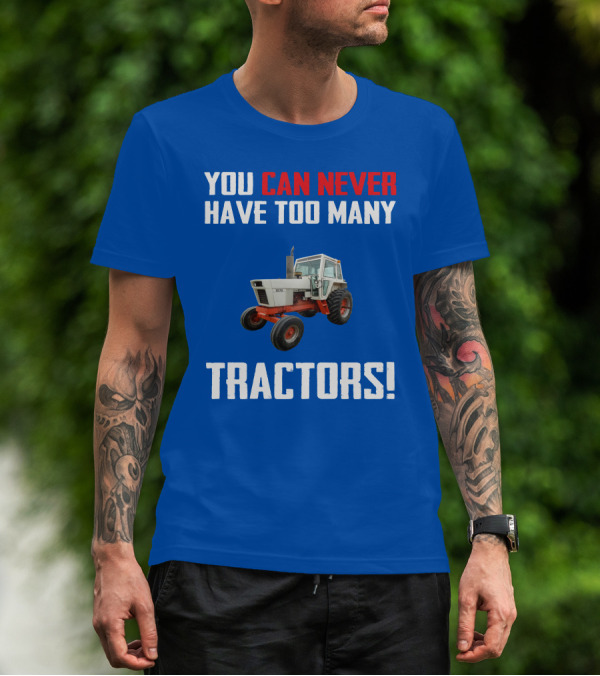 You Can Never Have Too Many Tractors Case 1070 T-Shirt