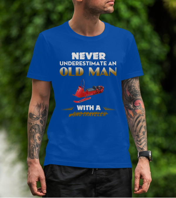 NEVER UNDERESTIMATE AN OLD MAN WITH A SNO TRAVELER T-Shirt