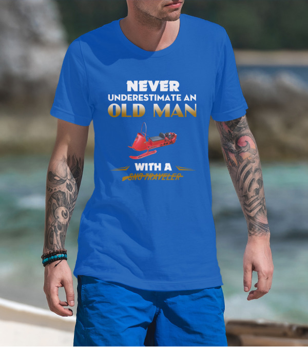 NEVER UNDERESTIMATE AN OLD MAN WITH A SNO TRAVELER T-Shirt