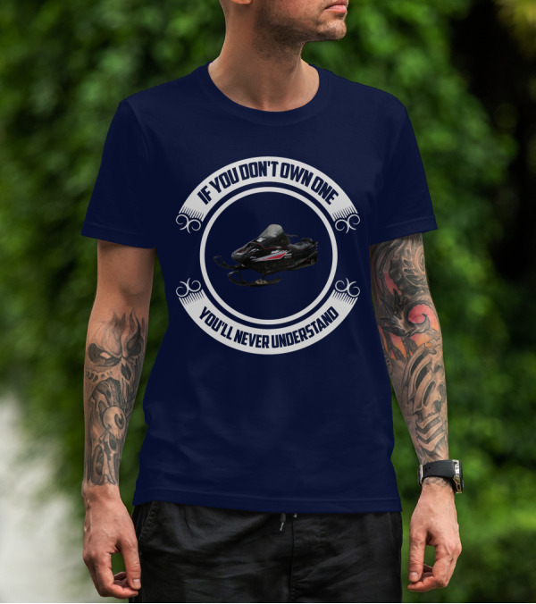 Ski Doo Mach 1 If You Don’t Own One You’ll Never Understand T-Shirt