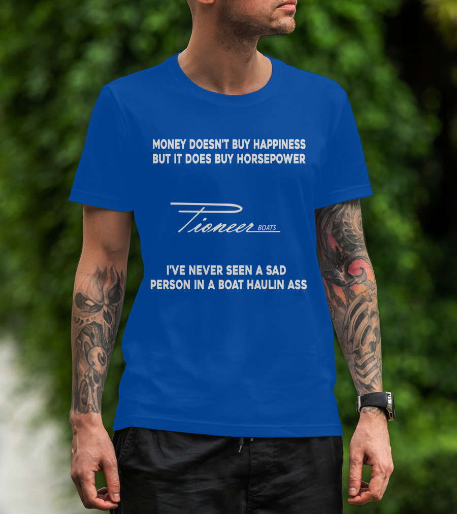 Pioneer Boats Money Doesn't Buy Happiness But It Does Buy Horsepower T-Shirt