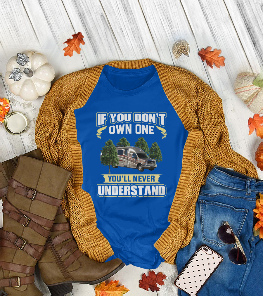 If You Don't Own One You'll Never Understand Coach House Platinum RV T-Shirt