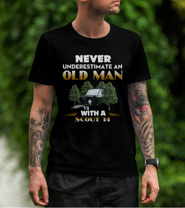 NEVER UNDERESTIMATE AN OLD MAN WITH A SCOUT 14 T-Shirt