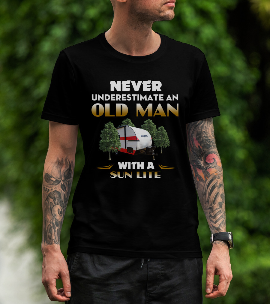 NEVER UNDERESTIMATE AN OLD MAN WITH A SUN LITE T-Shirt