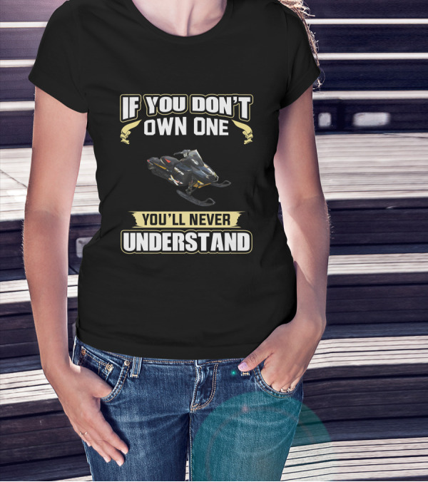 IF YOU DON'T OWN ONE SKI DOO 1200 YOU'LL NEVER UNDERSTAND T-Shirt