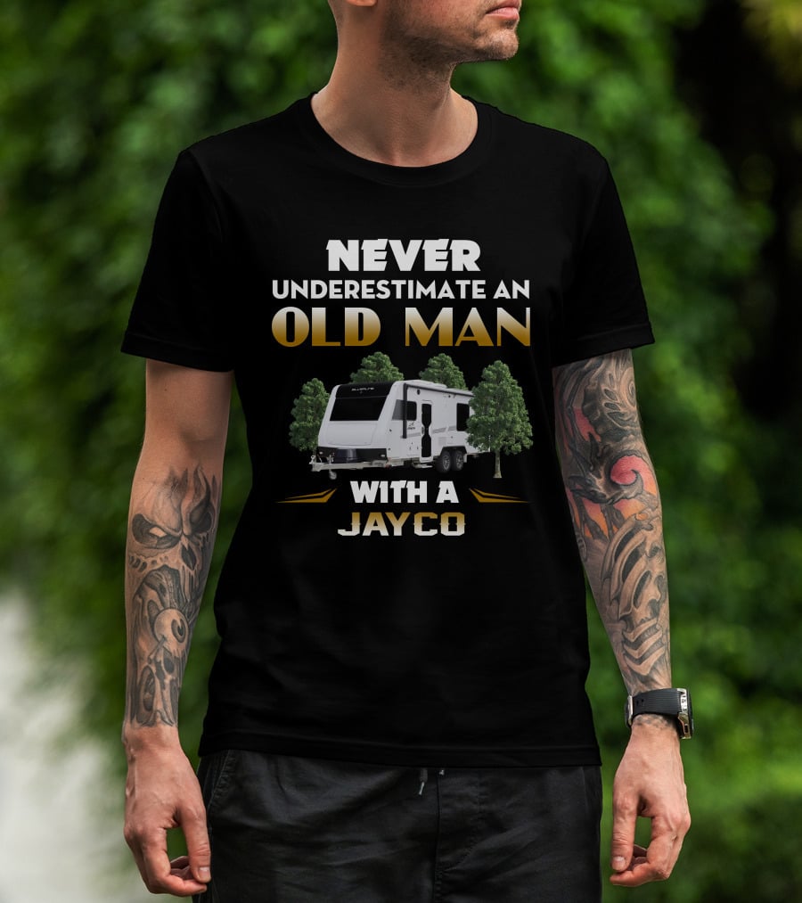 NEVER UNDERESTIMATE AN OLD MAN WITH A JAYCO T-Shirt